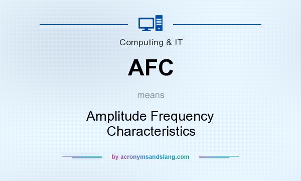 What does AFC mean? It stands for Amplitude Frequency Characteristics