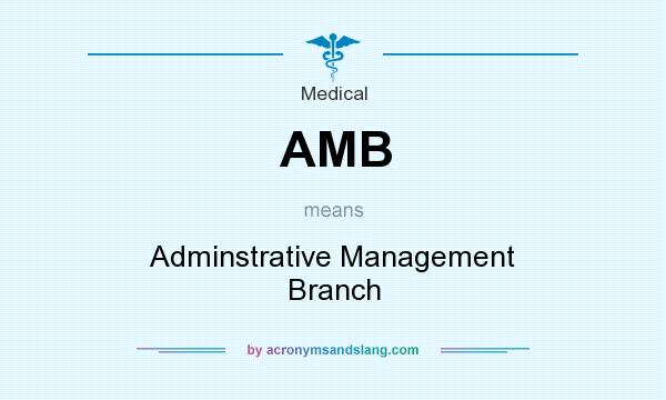 What does AMB mean? It stands for Adminstrative Management Branch
