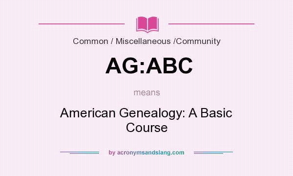 What does AG:ABC mean? It stands for American Genealogy: A Basic Course