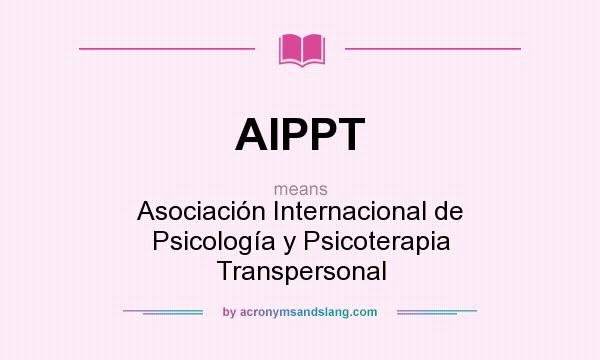 What does AIPPT mean? It stands for Asociación Internacional de Psicología y Psicoterapia Transpersonal
