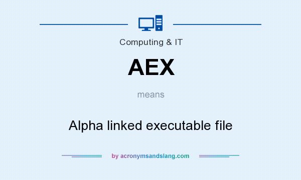 What does AEX mean? It stands for Alpha linked executable file