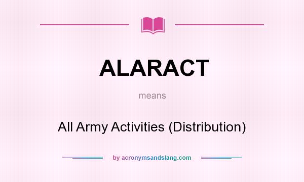 What does ALARACT mean? It stands for All Army Activities (Distribution)
