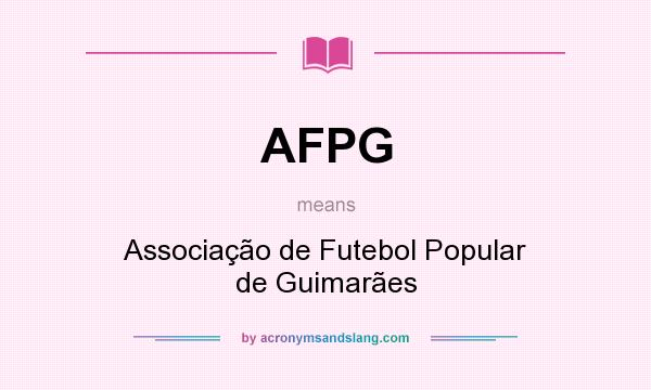 What does AFPG mean? It stands for Associação de Futebol Popular de Guimarães