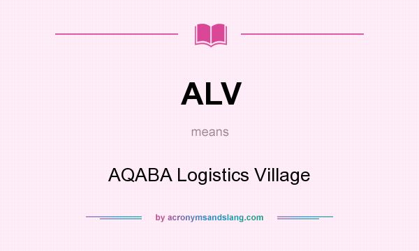 What does ALV mean? It stands for AQABA Logistics Village