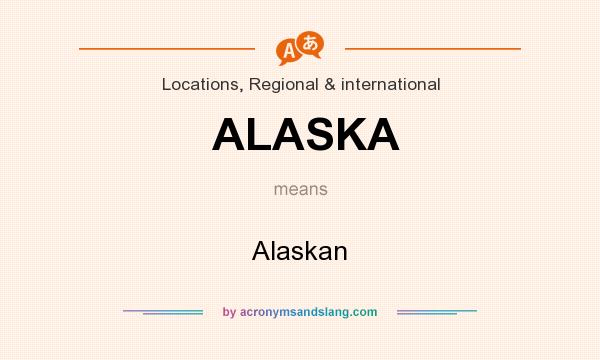 What does ALASKA mean? It stands for Alaskan