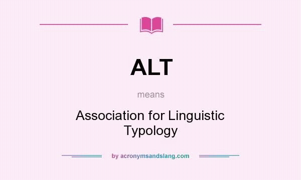 What does ALT mean? It stands for Association for Linguistic Typology