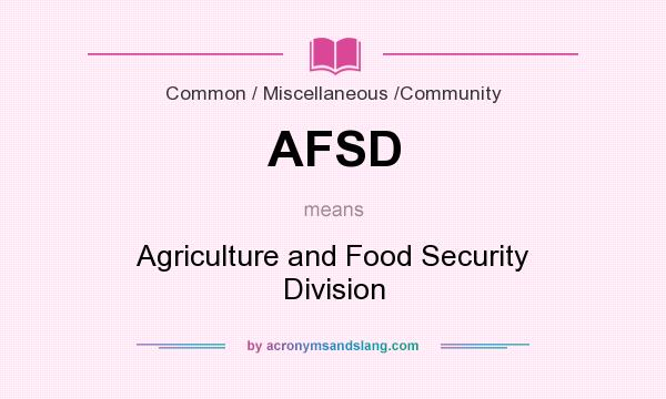What does AFSD mean? It stands for Agriculture and Food Security Division