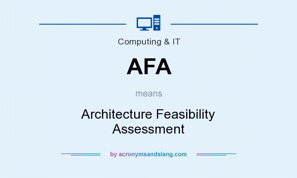 What does AFA mean? It stands for Architecture Feasibility Assessment