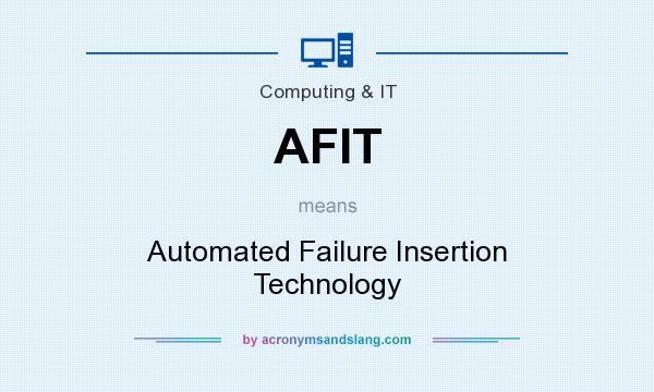 What does AFIT mean? It stands for Automated Failure Insertion Technology