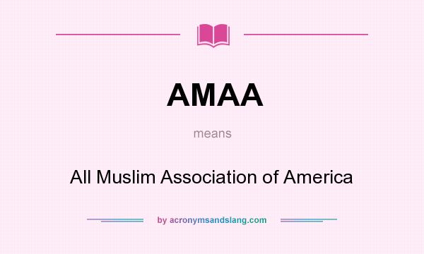 What does AMAA mean? It stands for All Muslim Association of America