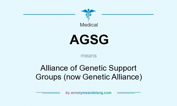 What does AGSG mean? It stands for Alliance of Genetic Support Groups (now Genetic Alliance)