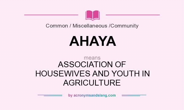 What does AHAYA mean? It stands for ASSOCIATION OF HOUSEWIVES AND YOUTH IN AGRICULTURE
