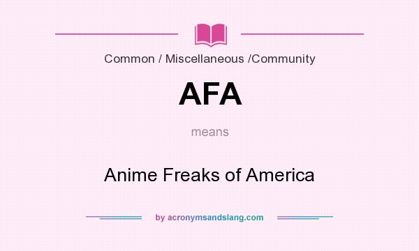 What does AFA mean? It stands for Anime Freaks of America