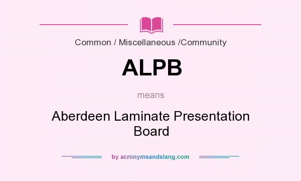 What does ALPB mean? It stands for Aberdeen Laminate Presentation Board
