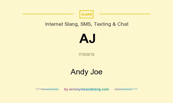 What does AJ mean? It stands for Andy Joe