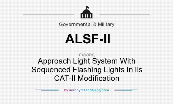 What does ALSF-II mean? It stands for Approach Light System With Sequenced Flashing Lights In Ils CAT-II Modification