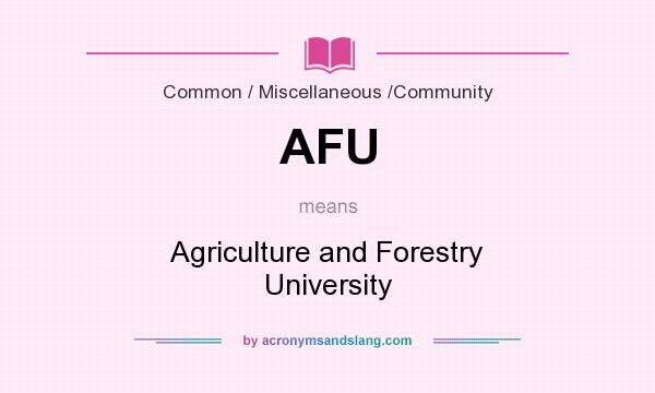 What does AFU mean? It stands for Agriculture and Forestry University