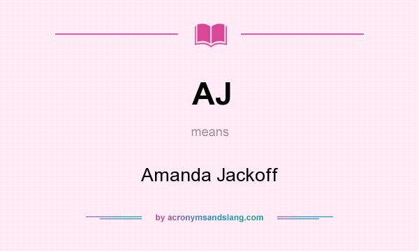 What does AJ mean? It stands for Amanda Jackoff