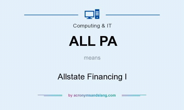 What does ALL PA mean? It stands for Allstate Financing I