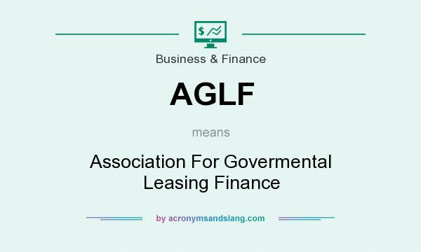 What does AGLF mean? It stands for Association For Govermental Leasing Finance