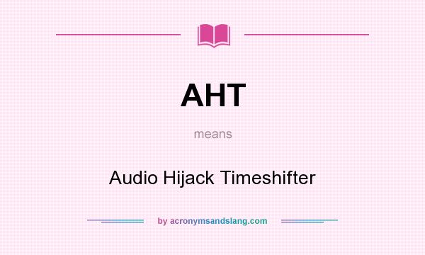 What does AHT mean? It stands for Audio Hijack Timeshifter