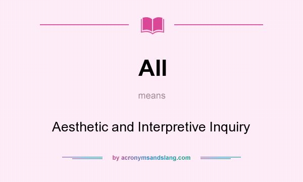 What does AII mean? It stands for Aesthetic and Interpretive Inquiry