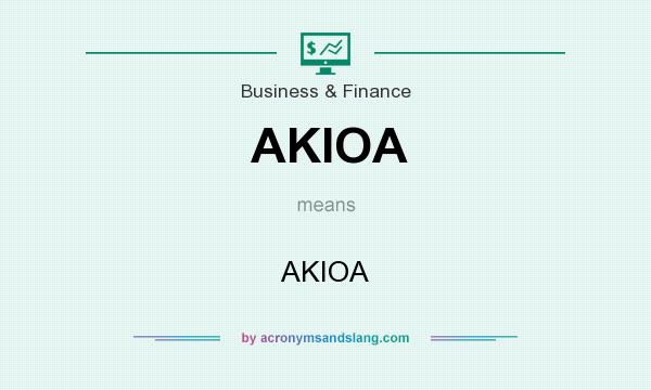 What does AKIOA mean? It stands for AKIOA
