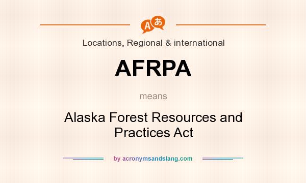 What does AFRPA mean? It stands for Alaska Forest Resources and Practices Act