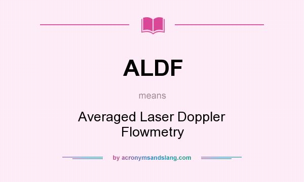 What does ALDF mean? It stands for Averaged Laser Doppler Flowmetry