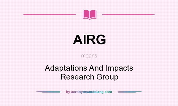 What does AIRG mean? It stands for Adaptations And Impacts Research Group