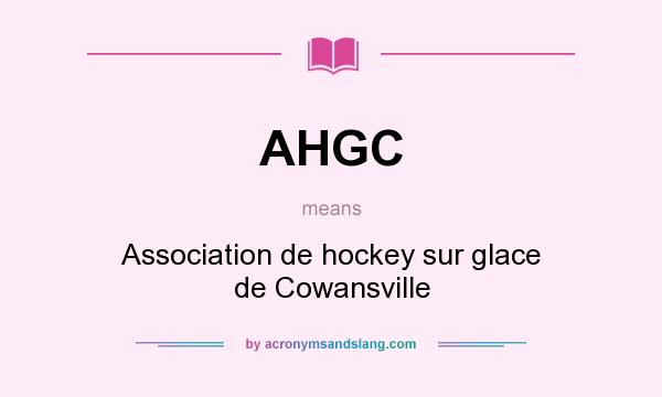What does AHGC mean? It stands for Association de hockey sur glace de Cowansville