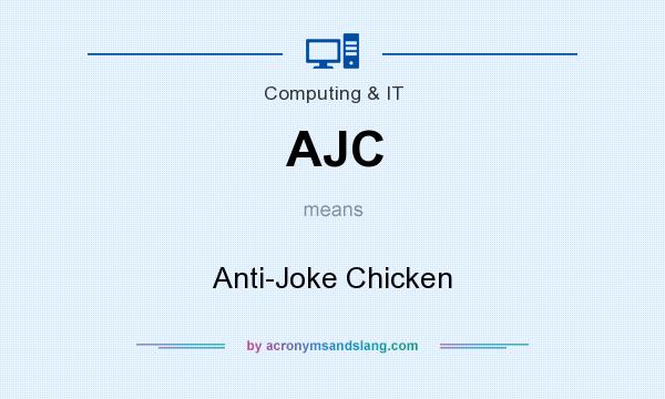What does AJC mean? It stands for Anti-Joke Chicken