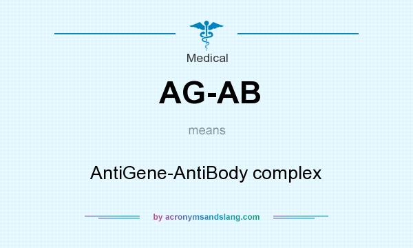 What does AG-AB mean? It stands for AntiGene-AntiBody complex