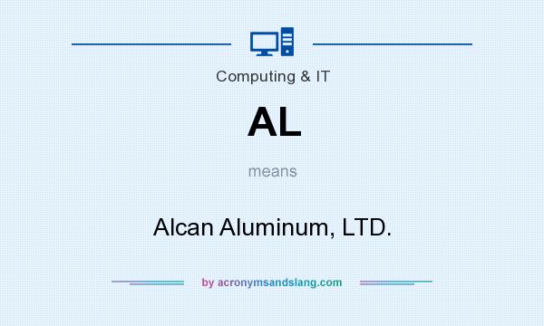 What does AL mean? It stands for Alcan Aluminum, LTD.