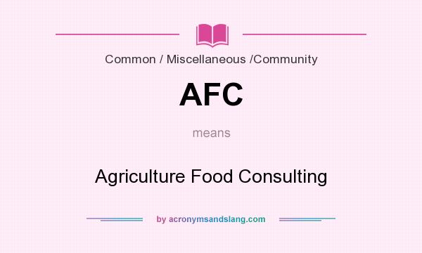 What does AFC mean? It stands for Agriculture Food Consulting