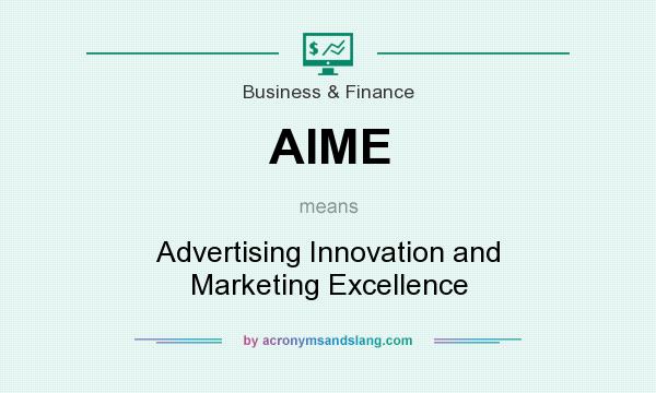 What does AIME mean? It stands for Advertising Innovation and Marketing Excellence