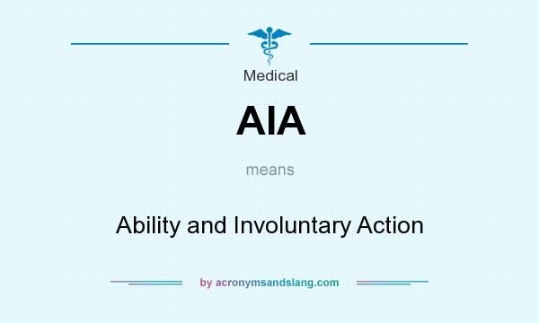 What does AIA mean? It stands for Ability and Involuntary Action