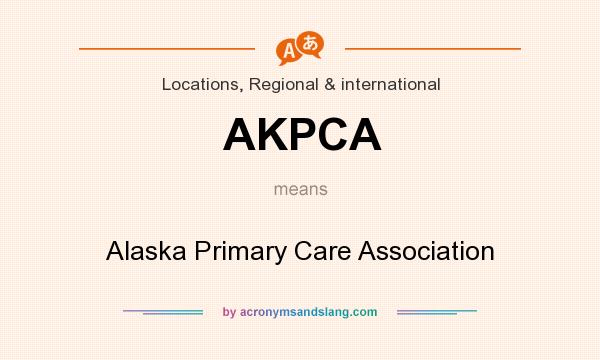 What does AKPCA mean? It stands for Alaska Primary Care Association