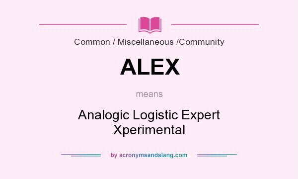 What does ALEX mean? It stands for Analogic Logistic Expert Xperimental