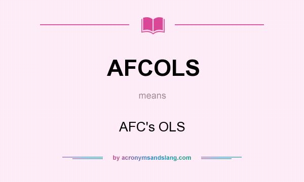 What does AFCOLS mean? It stands for AFC`s OLS