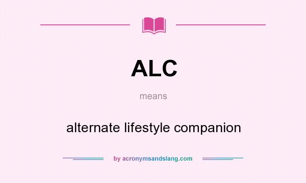 What does ALC mean? It stands for alternate lifestyle companion
