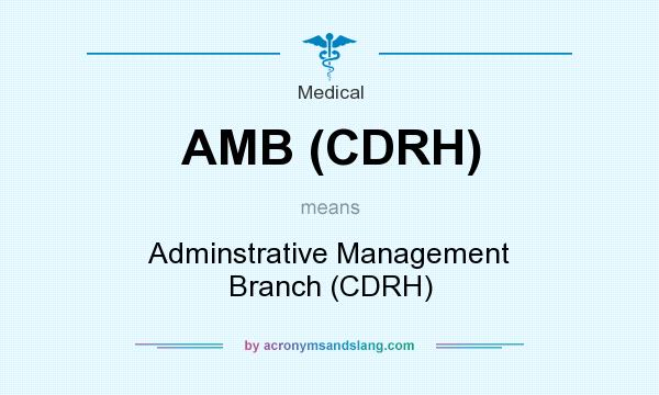 What does AMB (CDRH) mean? It stands for Adminstrative Management Branch (CDRH)