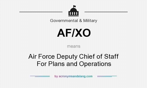 What does AF/XO mean? It stands for Air Force Deputy Chief of Staff For Plans and Operations