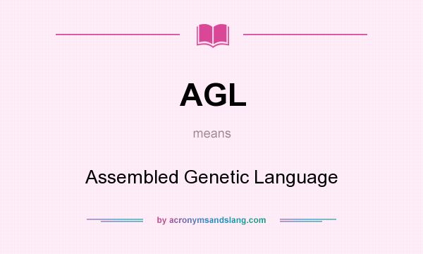 What does AGL mean? It stands for Assembled Genetic Language