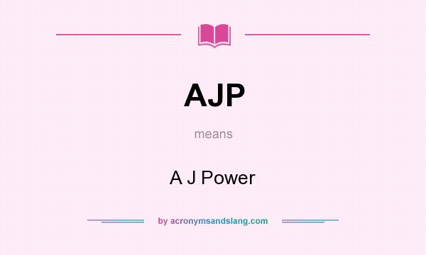 What does AJP mean? It stands for A J Power