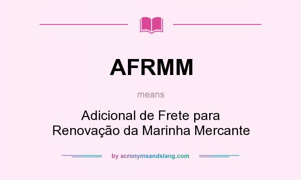 What does AFRMM mean? It stands for Adicional de Frete para Renovação da Marinha Mercante