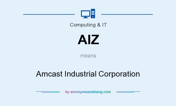 What does AIZ mean? It stands for Amcast Industrial Corporation