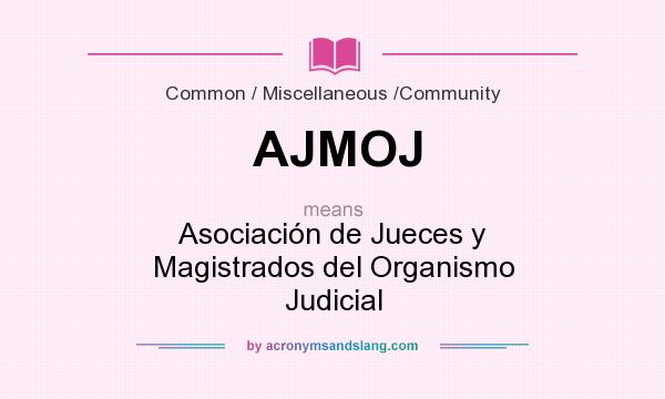 What does AJMOJ mean? It stands for Asociación de Jueces y Magistrados del Organismo Judicial