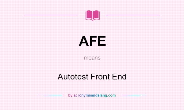 What does AFE mean? It stands for Autotest Front End