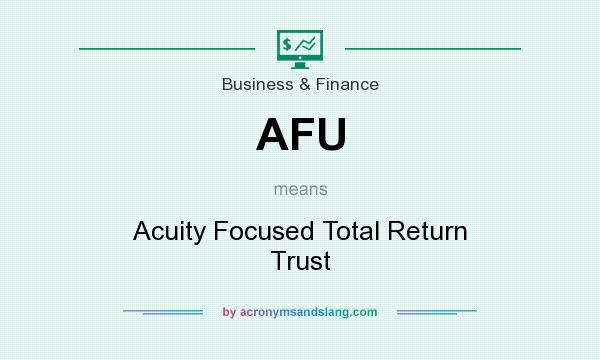 What does AFU mean? It stands for Acuity Focused Total Return Trust